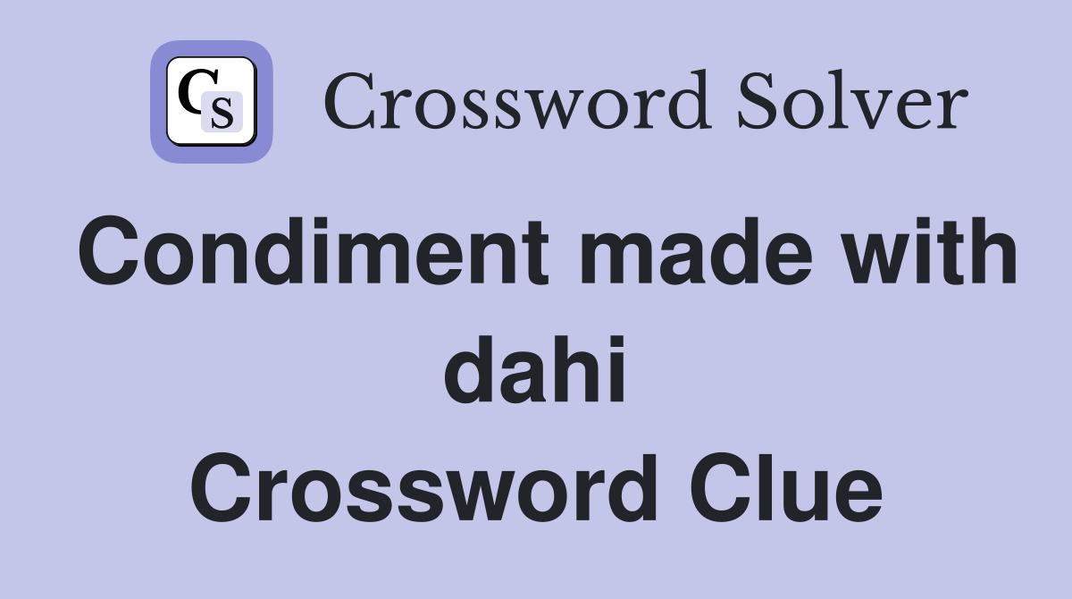 Condiment made with dahi Crossword Clue Answers Crossword Solver